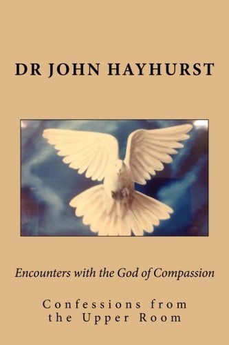 Encounters with the God of Compassion Confessions from the Upper Room