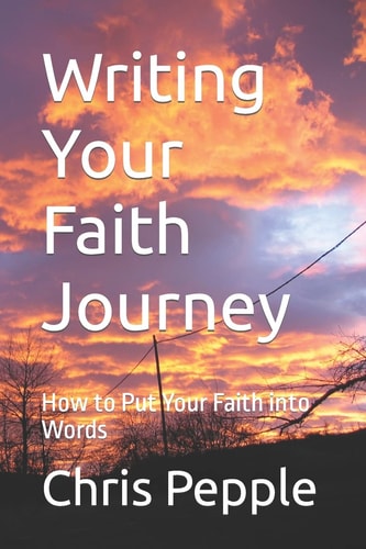 Writing Your Faith Journey How to Put Your Faith Into Words