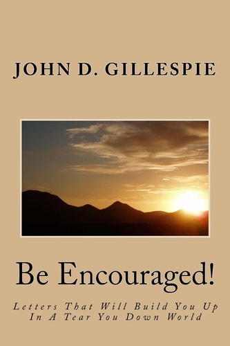 Be Encouraged! Letters That Will Build You Up In A Tear You Down World