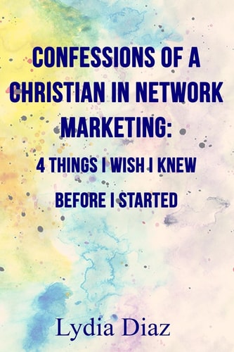 Confessions of a Christian In Network Marketing 4 Things I Wish I Knew Before I Started