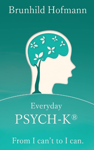 Everyday PSYCH-K(r) From I Can't to I Can
