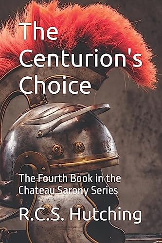 The Centurion's Choice The Fourth Book in the Chateau Sarony Series