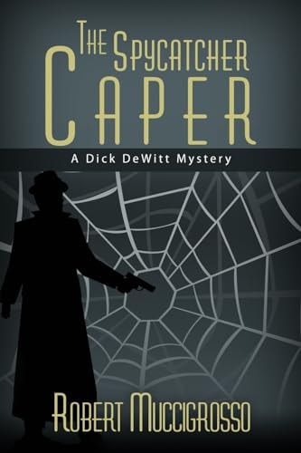 The Spycatcher Caper A Dick DeWitt Mystery