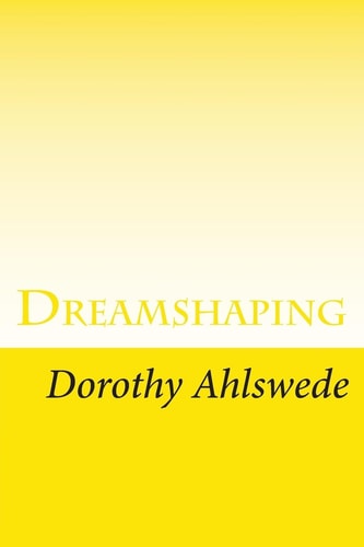 Dreamshaping A Practical Goal-Setting Workbook