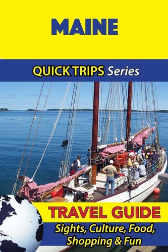 Maine Travel Guide (Quick Trips Series) Sights, Culture, Food, Shopping and Fun
