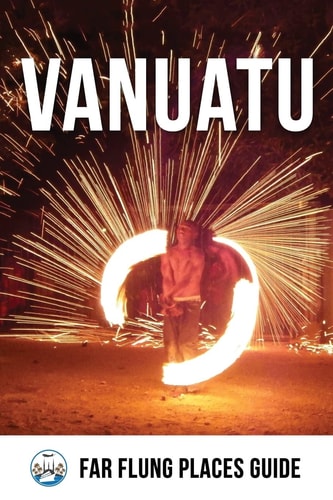 Vanuatu Far Flung Places Travel Guide