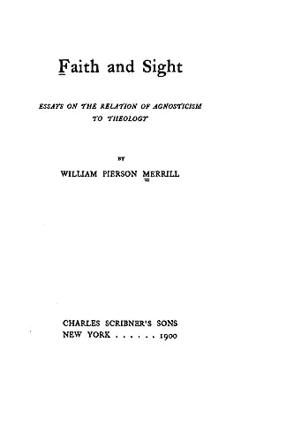 Faith and Sight, Essays on the Relation of Agnosticism to Theology
