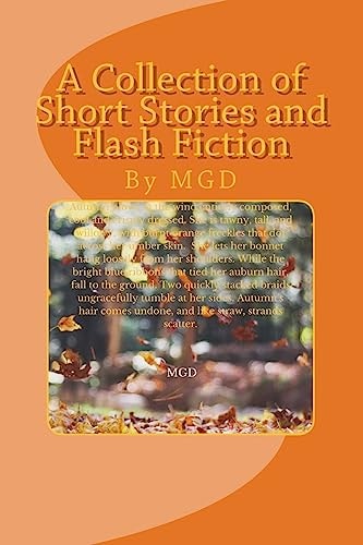 A Collection of Short Stories and Flash Fiction By MGD