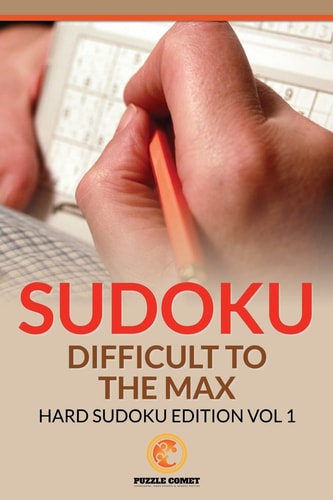 Sudoku Difficult To The Max Hard Sudoku Edition Vol 1