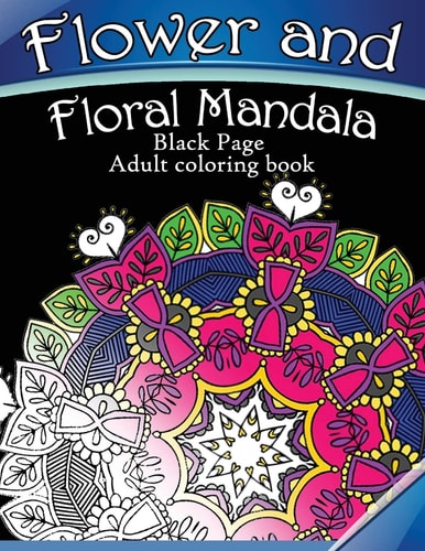 Flower and Floral Mandala Black Page Adult Coloring Book for Anxiety