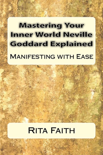 Mastering Your Inner World Neville Goddard Explained Manifesting with Ease