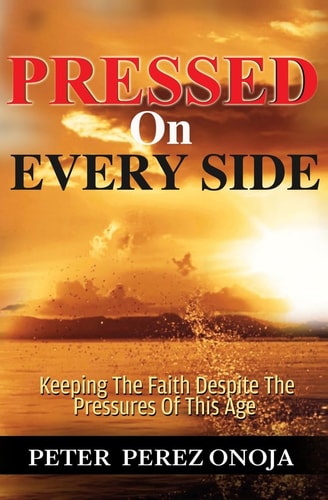Pressed On Every Side Keeping The Faith Despite The Pressures of This Age