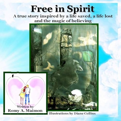 Free in Spirit A True Story Inspired by a Life Saved, a Life Lost and the Magic of Believing