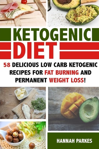 Ketogenic Diet 58 Delicious Low Carb Ketogenic Recipes for Fat Burning and Permanent Weight Loss!