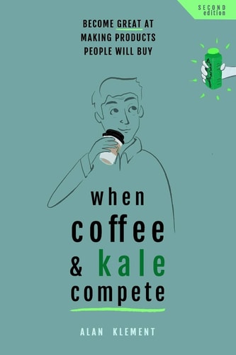 When Coffee and Kale Compete Become Great at Making Products People Will Buy