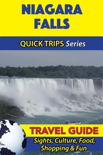 Niagara Falls Travel Guide (Quick Trips Series) Sights, Culture, Food, Shopping & Fun