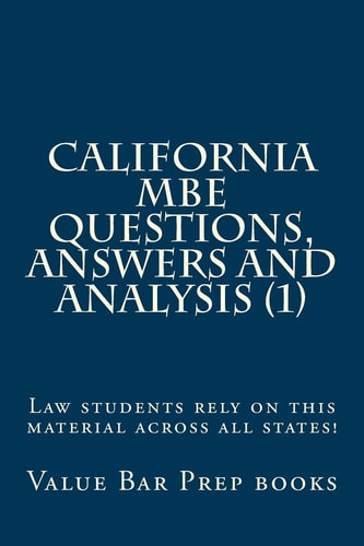 California MBE Questions, Answers and Analysis (1) Law Students Rely on This Material Across All States!