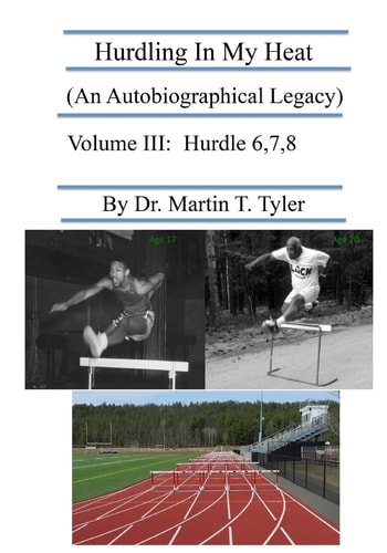 Hurdling In My Heat (An Autobiographical Legacy) Volume III