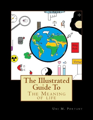 The Illustrated Guide To The Meaning of Life