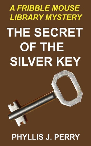 The Secret of the Silver Key A Fribble Mouse Library Mystery