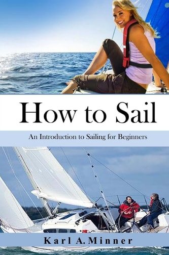 How to Sail An Introduction to Sailing for Beginners