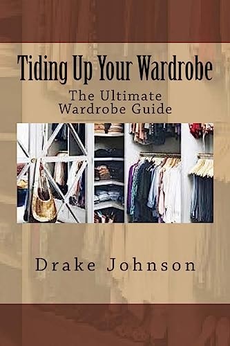 Tiding Up Your Wardrobe The Ultimate Wardrobe Guide