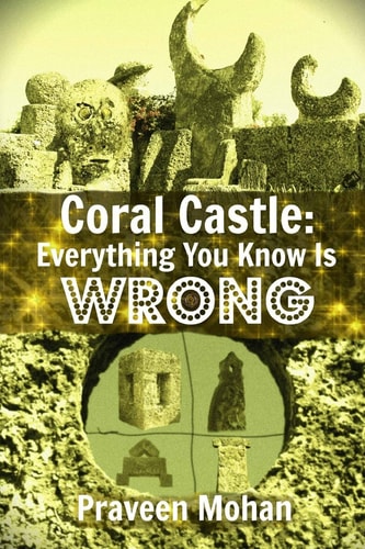 Coral Castle Everything You Know Is Wrong