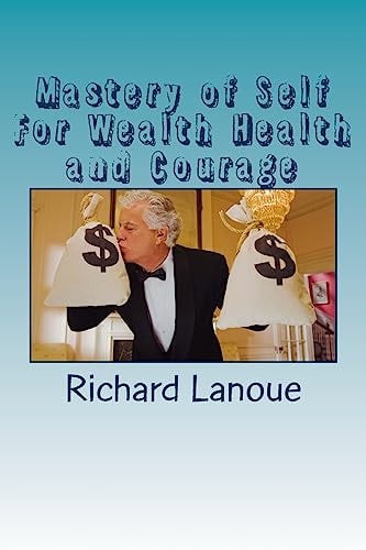 Mastery of Self For Wealth Health Courage