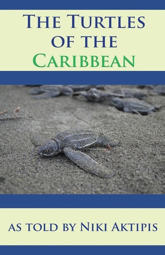 Turtles of the Caribbean As Told by Niki Aktipis
