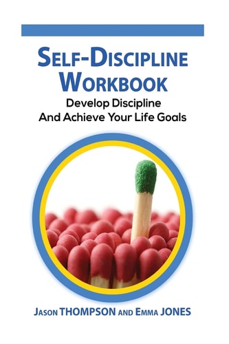 Self-Discipline Workbook Develop Discipline and Achieve Your Life Goals