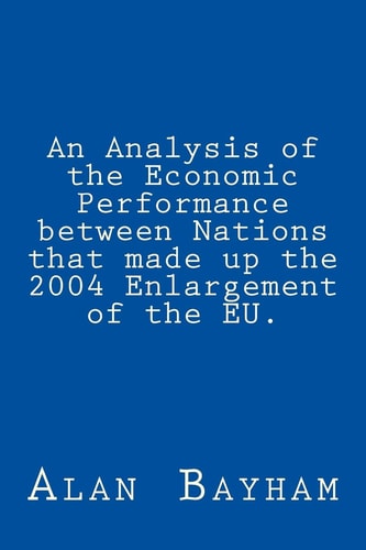An Analysis of the Economic Performance Between Nations That Made Up the 2004 Enlargement of the EU