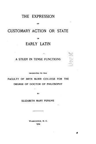 The Expression of Customary Action Or State in Early Latin - a Study in Tense Functions