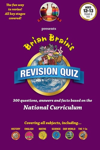 Brian Brain's Revision Quiz For Ages 12 to 13 Year 8 Key Stage 3 Add-on Questions for The Family Game Or a Book on Its Own!
