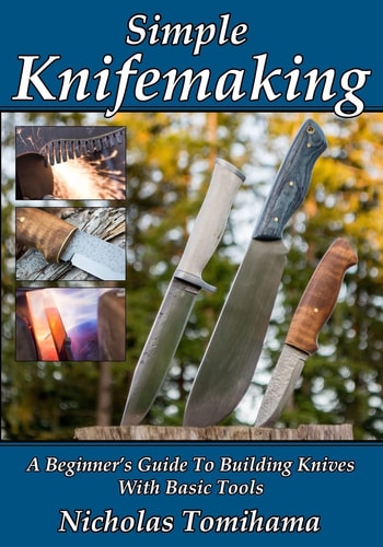 Simple Knifemaking A Beginner's Guide to Building Knives with Basic Tools