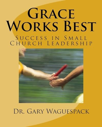 Grace Works Best Success in Small Church Leadership