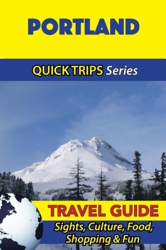 Portland Travel Guide (Quick Trips Series) Sights, Culture, Food, Shopping & Fun