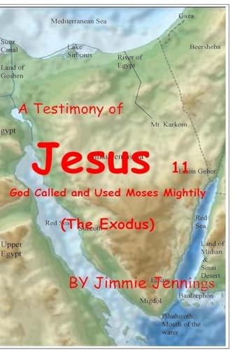 A Testimony of Jesus 11 God Called and Used Moses Mightily (The Exodus)
