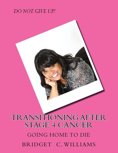 Transitioning After Stage 4 Cancer Going Home to Die