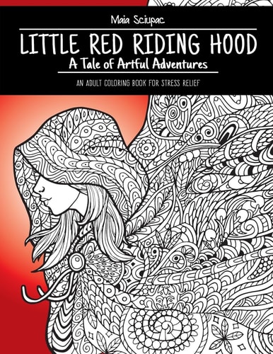Little Red Riding Hood A Tale of Artful Adventures. An Adult Coloring Book for Stress Relief.