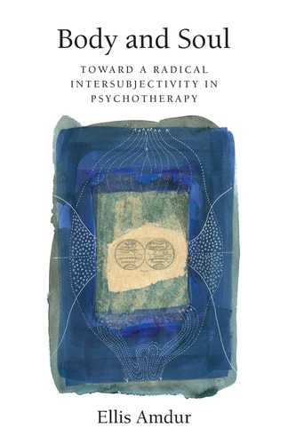 Body and Soul Toward a Radical Intersubjectivity in Psychotherapy