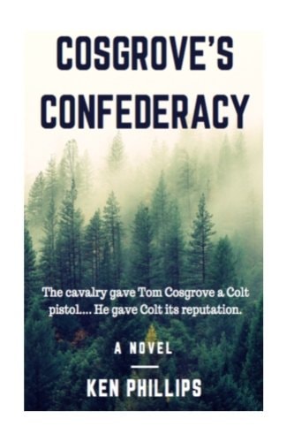 Cosgrove's Confederacy The Cavalry Gave Tom Cosgrove a Colt Pistol. He Gave Colt Its Reputation.