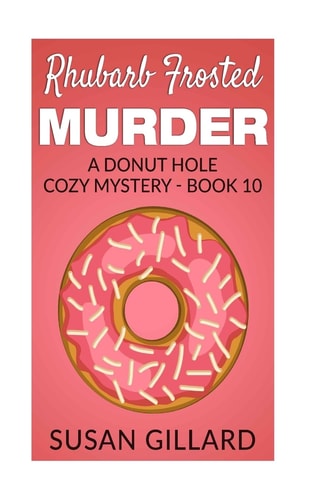 Rhubarb Frosted Murder A Donut Hole Cozy Mystery - Book 10