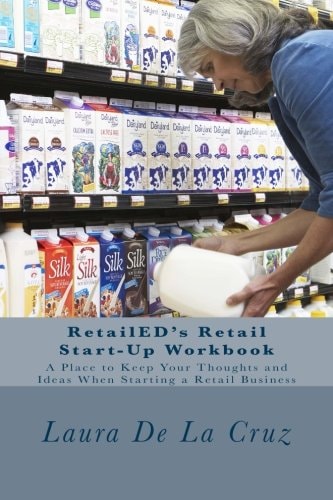 RetailED's Retail Start-Up Workbook A Place to Keep Your Thoughts and Ideas When Starting a Retail Business