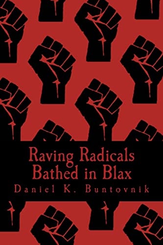 Raving Radicals Bathed in Blax A 21st Century Proletarian Novel