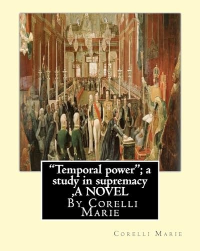 "Temporal Power"; a Study in Supremacy, By Corelli Marie A NOVEL