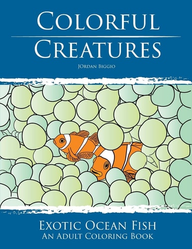 Colorful Creatures Exotic Ocean Fish Adult Coloring Book