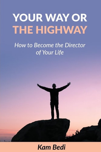 Your Way Or the Highway How to Become the Director of Your Life