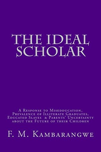 The IDEAL SCHOLAR: a Response to Miseducation, A Response to Miseducation, Prevalence of Illiterate Graduates, Educated Slaves and Parents' Uncertainty about the Future of Their Children