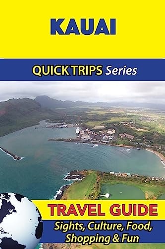 Kauai Travel Guide (Quick Trips Series) Sights, Culture, Food, Shopping and Fun