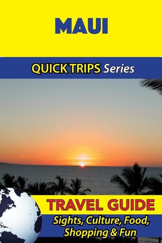 Maui Travel Guide (Quick Trips Series) Sights, Culture, Food, Shopping and Fun